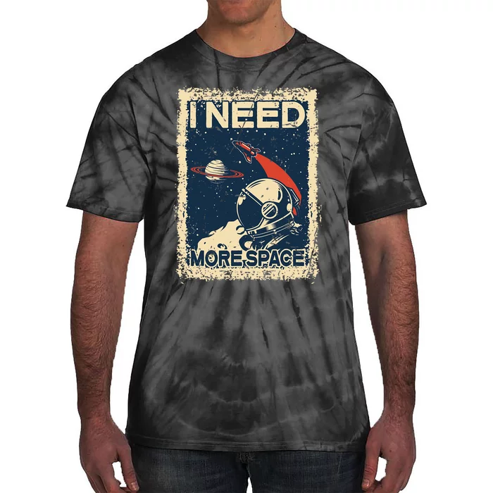 I Need More Space Astronaut Spaceman funny Astronomy Tie-Dye T-Shirt