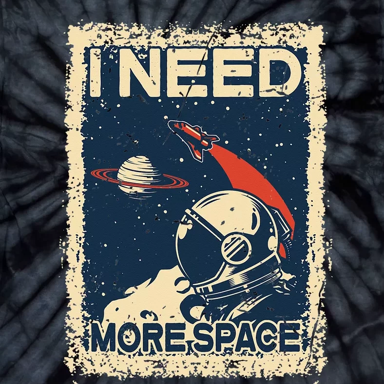 I Need More Space Astronaut Spaceman funny Astronomy Tie-Dye T-Shirt