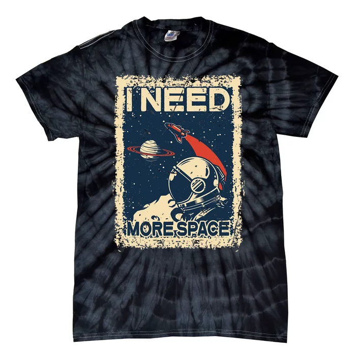 I Need More Space Astronaut Spaceman funny Astronomy Tie-Dye T-Shirt