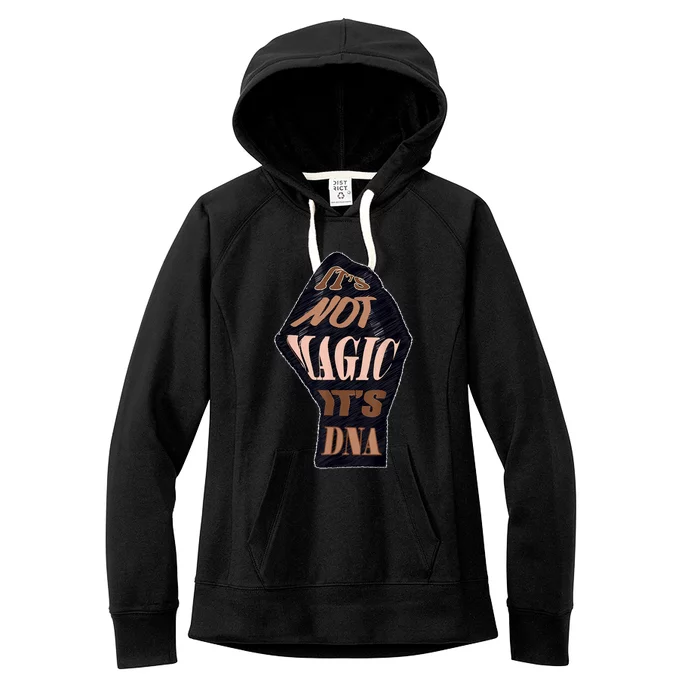 IT'S NOT MAGIC, IT'S DNA Women's Fleece Hoodie