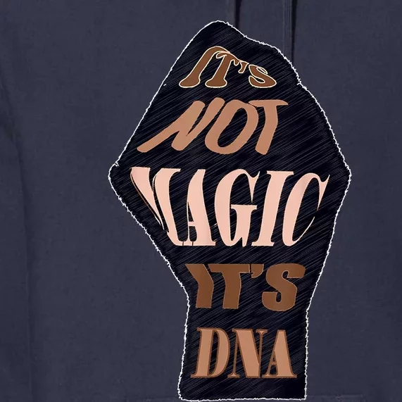 IT'S NOT MAGIC, IT'S DNA Premium Hoodie