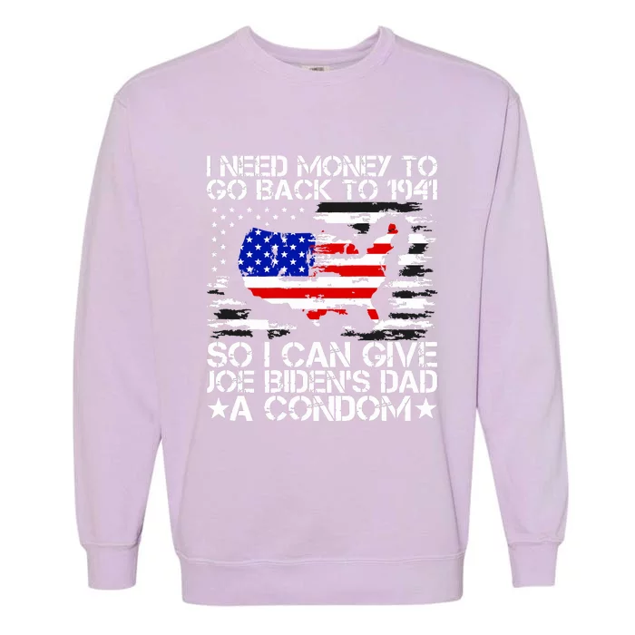 I Need Money To Go Back To 1941 Funny Joe Biden On Back Garment-Dyed Sweatshirt