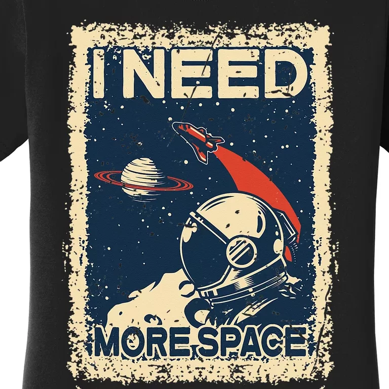 I Need More Space Astronaut Spaceman Spaceship Gifts Women's T-Shirt