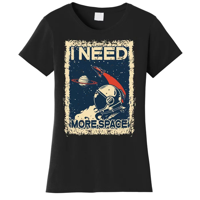 I Need More Space Astronaut Spaceman Spaceship Gifts Women's T-Shirt