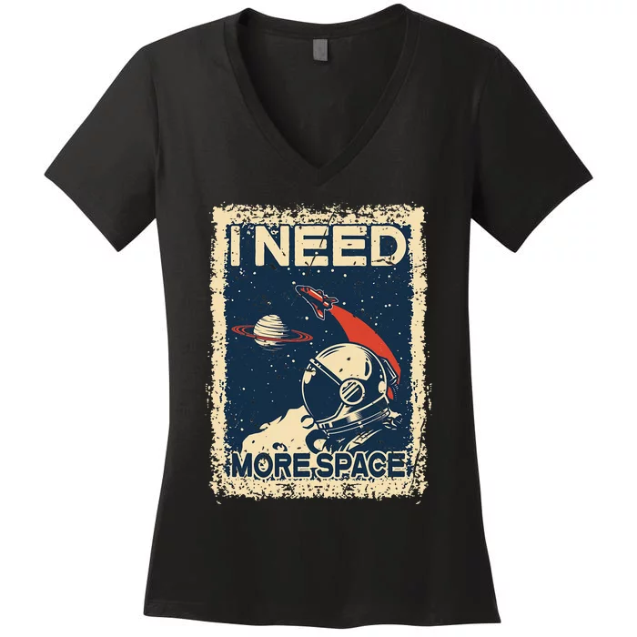 I Need More Space Astronaut Spaceman Spaceship Gifts Women's V-Neck T-Shirt