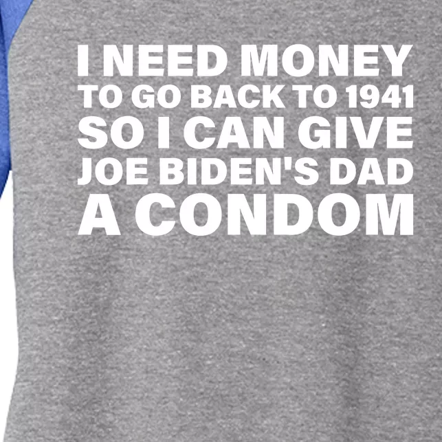 I Need Money To Go Back To 1941 So I Can Give Joe Bidens Dad A Condom Women's Tri-Blend 3/4-Sleeve Raglan Shirt