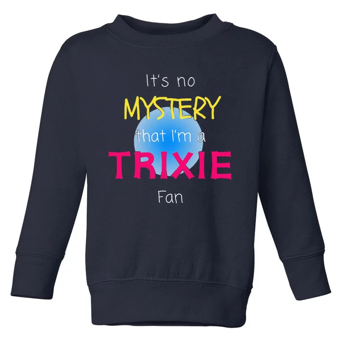 ItS No Mystery That IM A Trixie Fan Novelty Mystery Retro Toddler Sweatshirt