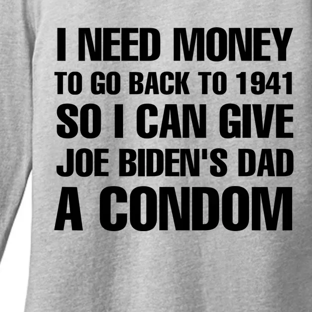 I Need Money To Go Back To 1941 So I Can Give Joe Bidens Dad A Condom Womens CVC Long Sleeve Shirt