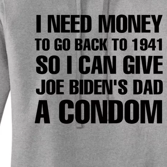 I Need Money To Go Back To 1941 So I Can Give Joe Bidens Dad A Condom Women's Pullover Hoodie