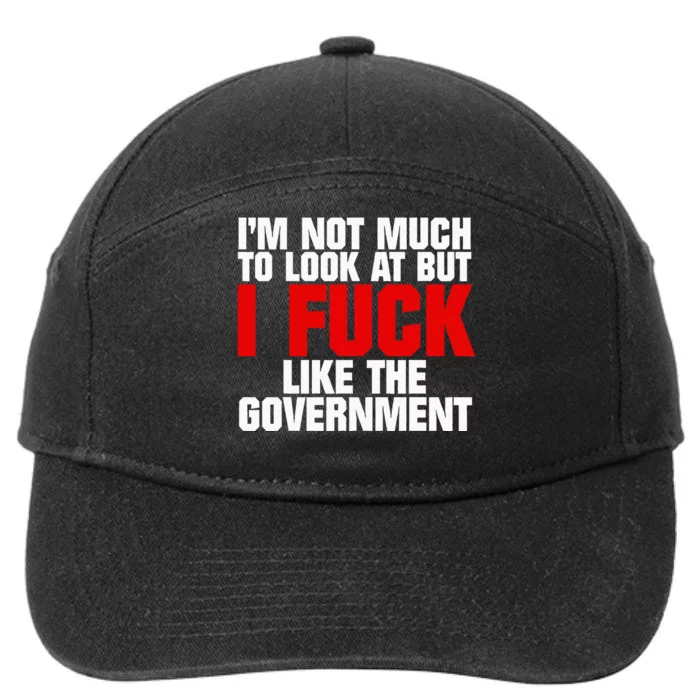 IM Not Much To Look At But I Fuck Like The Government 7-Panel Snapback Hat