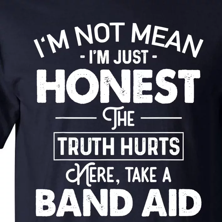 I'm Not Mean I'm Just Honest The Truth Hurts Tall T-Shirt