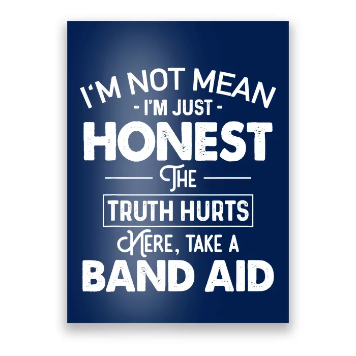 I'm Not Mean I'm Just Honest The Truth Hurts Poster