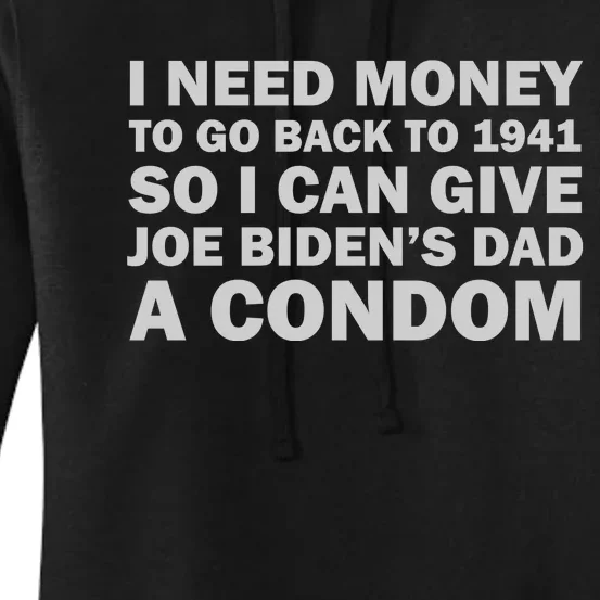 I Need Money To Go Back To 1941 So I Can Give Joe Biden4s Dad A Condom Women's Pullover Hoodie