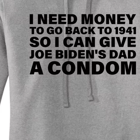 I Need Money To Go Back To 1941 So I Can Give Joe Bidens Dad A Condom Women's Pullover Hoodie