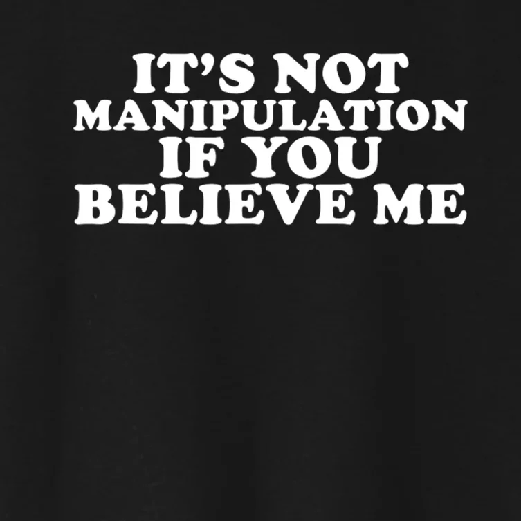 Its Not Manipulation If You Believe Me Groovy Women's Crop Top Tee