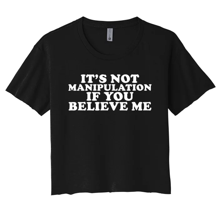 Its Not Manipulation If You Believe Me Groovy Women's Crop Top Tee