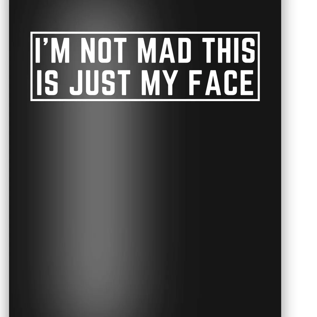 IM Not Mad This Is Just My Face Poster