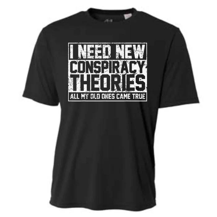 I Need New Conspiracy Theories Because My Old Ones Came True Cooling Performance Crew T-Shirt