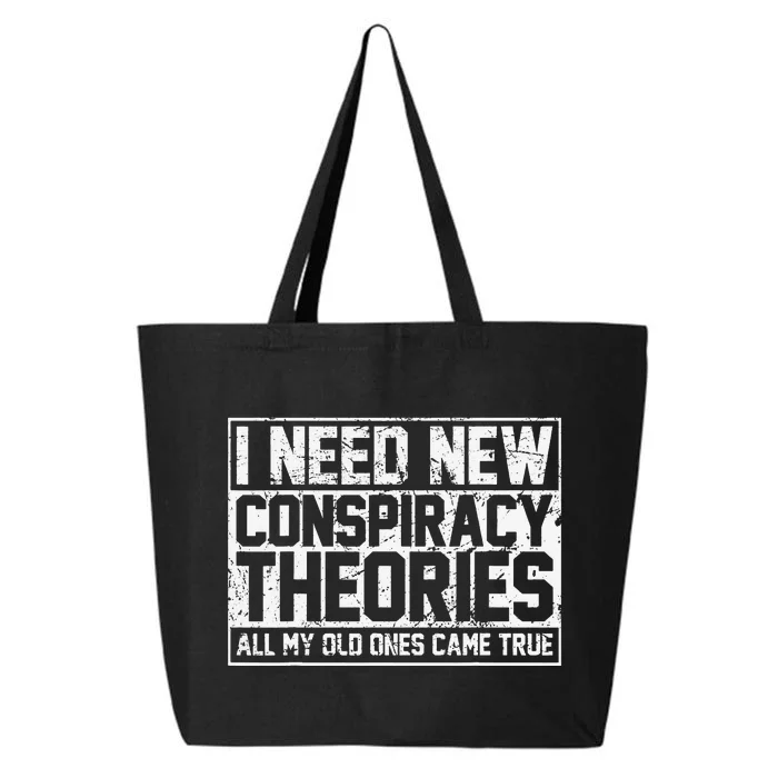 I Need New Conspiracy Theories Because My Old Ones Came True 25L Jumbo Tote