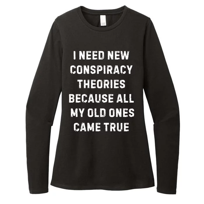 I Need New Conspiracy Theories Because All My Old Ones Came True Womens CVC Long Sleeve Shirt