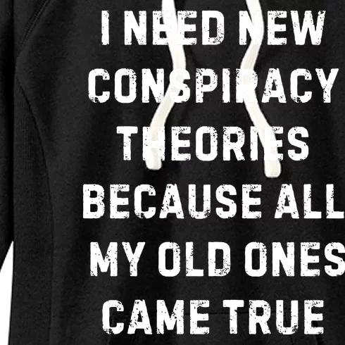 I Need New Conspiracy Theories Because All My Old Ones Came True Women's Fleece Hoodie