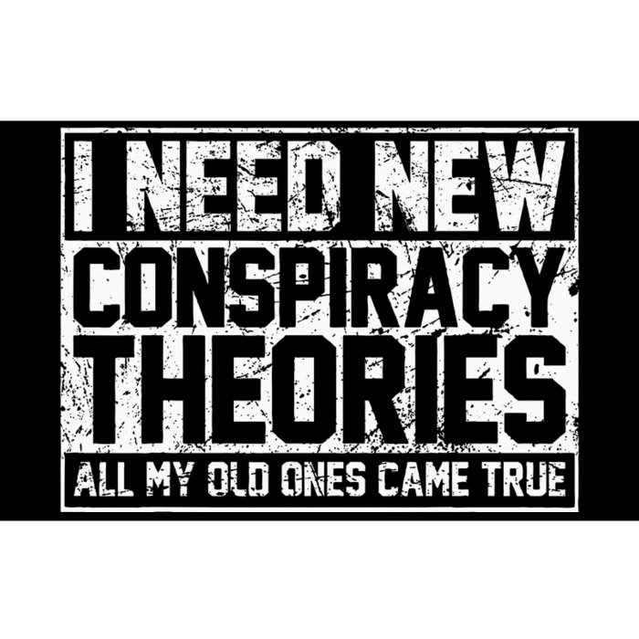 I Need New Conspiracy Theories Because My Old Ones Came True Bumper Sticker