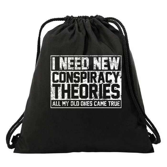 I Need New Conspiracy Theories Because My Old Ones Came True Drawstring Bag