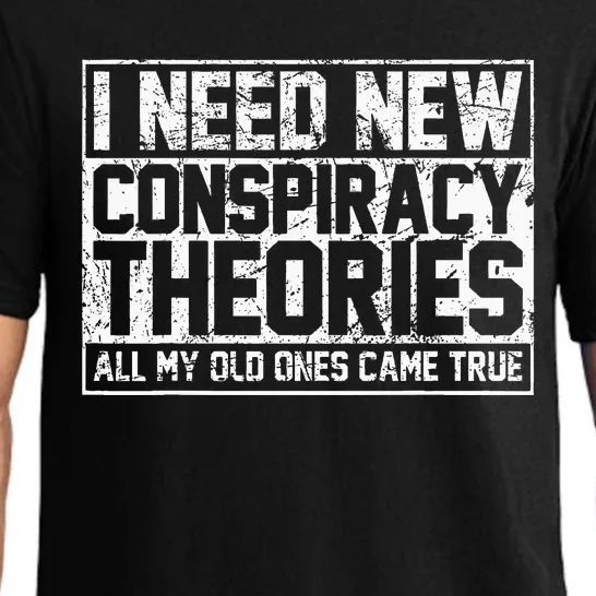 I Need New Conspiracy Theories Because My Old Ones Came True Pajama Set