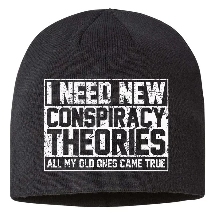 I Need New Conspiracy Theories Because My Old Ones Came True 8 1/2in Sustainable Knit Beanie