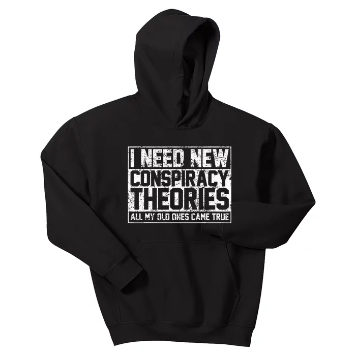 I Need New Conspiracy Theories Because My Old Ones Came True Kids Hoodie