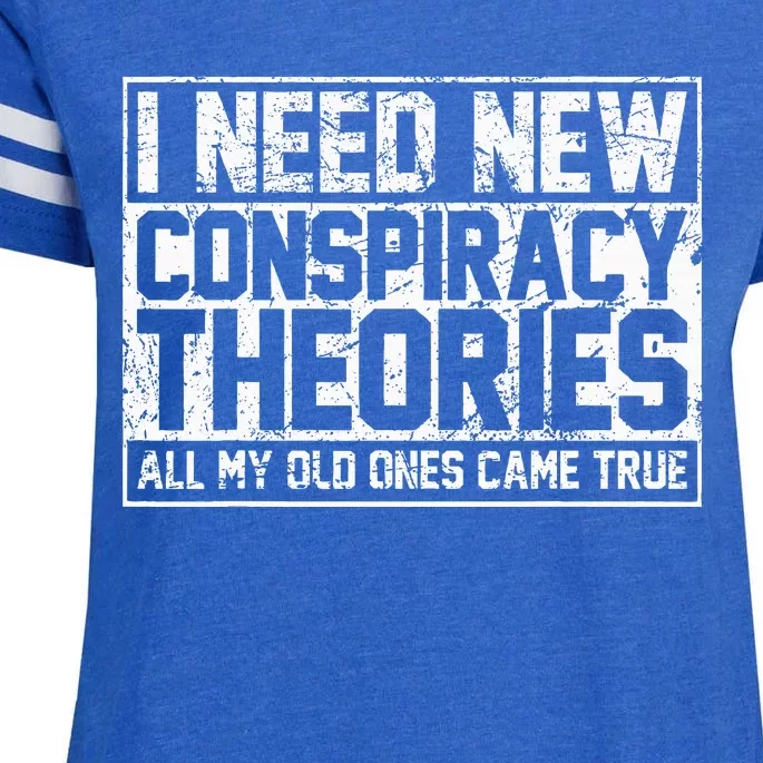 I Need New Conspiracy Theories Because My Old Ones Came True Enza Ladies Jersey Football T-Shirt