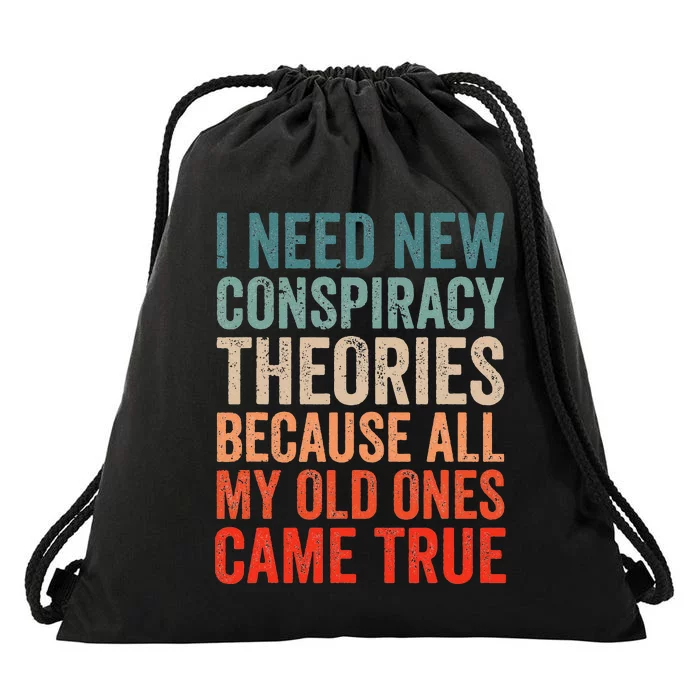 I Need New Conspiracy Theories Because MyOld Ones Came True Drawstring Bag