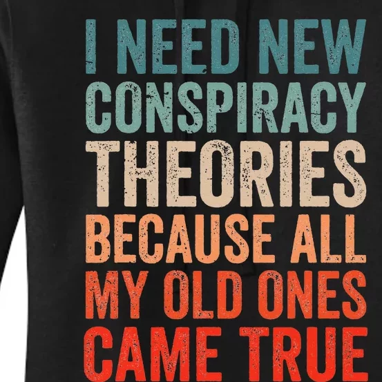 I Need New Conspiracy Theories Because MyOld Ones Came True Women's Pullover Hoodie