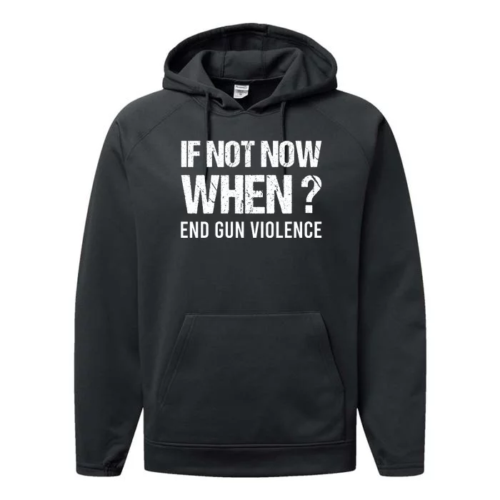 IF NOT NOW WHEN ? END GUN VIOLENCE Performance Fleece Hoodie