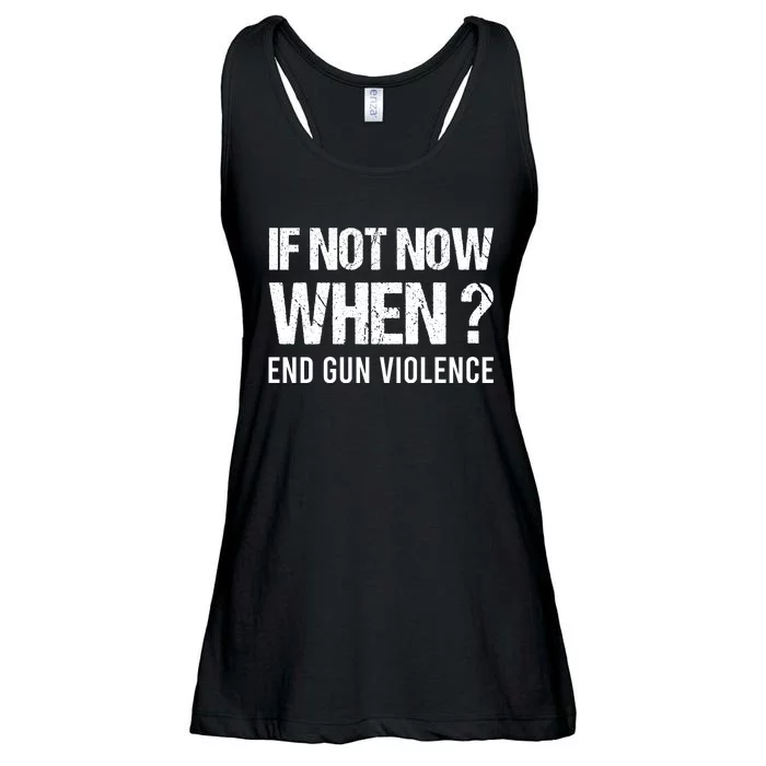 IF NOT NOW WHEN ? END GUN VIOLENCE Ladies Essential Flowy Tank