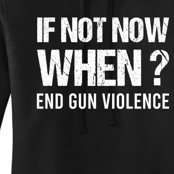 IF NOT NOW WHEN ? END GUN VIOLENCE Women's Pullover Hoodie