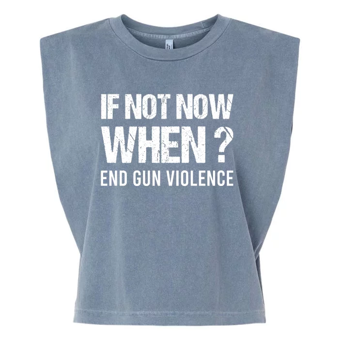 IF NOT NOW WHEN ? END GUN VIOLENCE Garment-Dyed Women's Muscle Tee