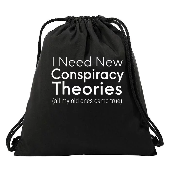 I Need New Conspiracy Theories All My Old Ones Came True Drawstring Bag