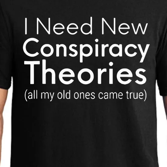 I Need New Conspiracy Theories All My Old Ones Came True Pajama Set