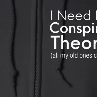 I Need New Conspiracy Theories All My Old Ones Came True Full Zip Hoodie