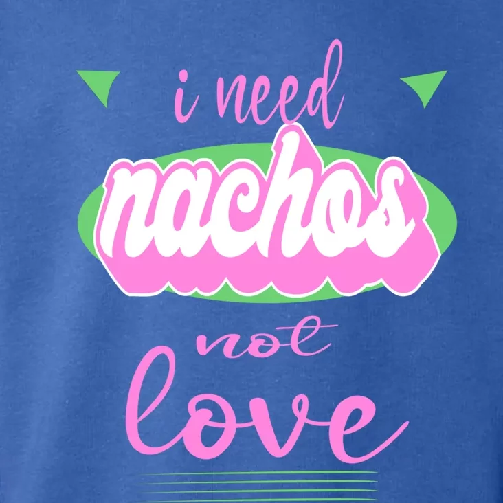 I Need Nachos Not Love Funny Anti Valentine's Gift Toddler Hoodie