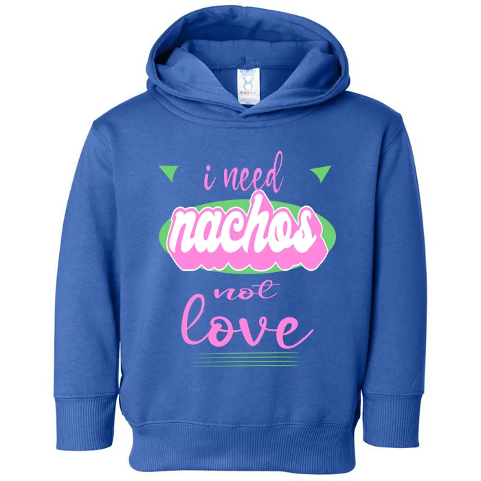 I Need Nachos Not Love Funny Anti Valentine's Gift Toddler Hoodie