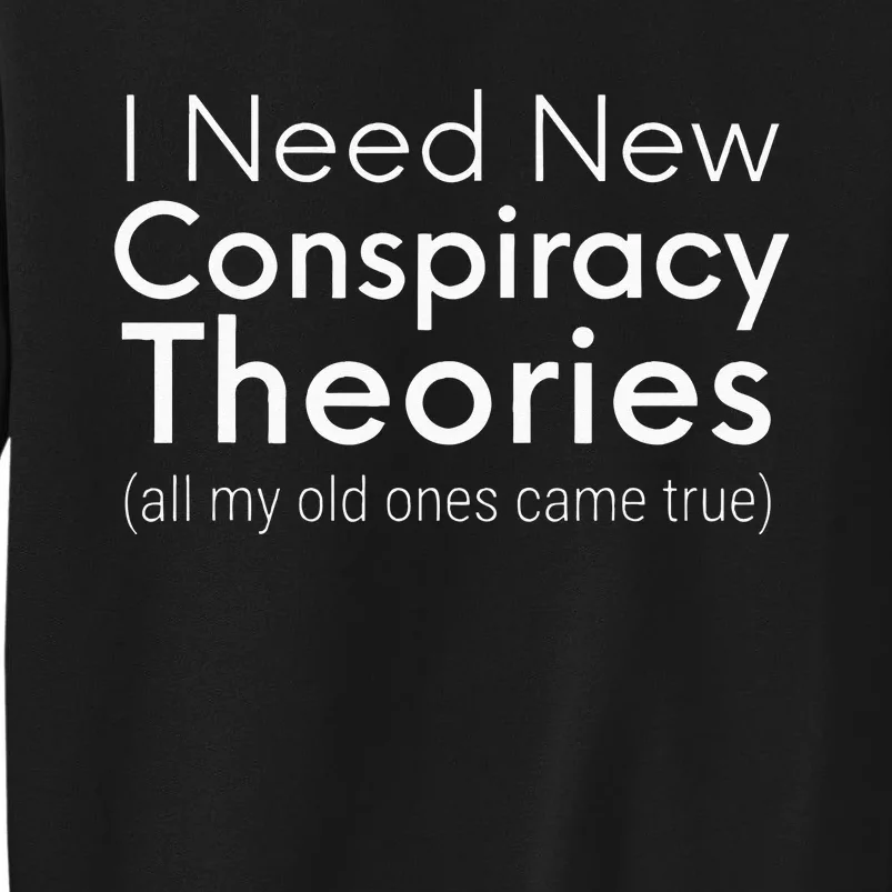 I Need New Conspiracy Theories Conservative USA Libertarian Tall Sweatshirt