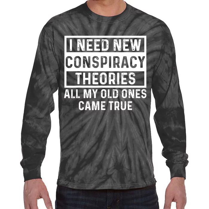 I Need New Conspiracy Theories All My Old Ones Came Unafraid Tie-Dye Long Sleeve Shirt