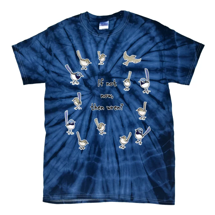 If Not Now Then Wren Raising Funds For The Environmental Defenders Office Of Tie-Dye T-Shirt