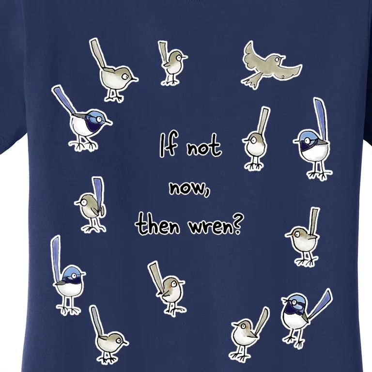 If Not Now Then Wren Raising Funds For The Environmental Defenders Office Of Women's T-Shirt