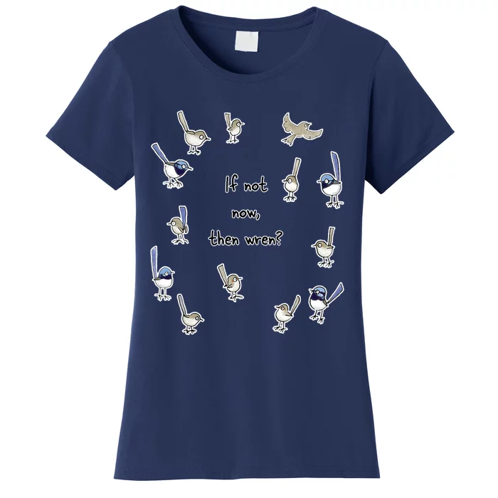 If Not Now Then Wren Raising Funds For The Environmental Defenders Office Of Women's T-Shirt