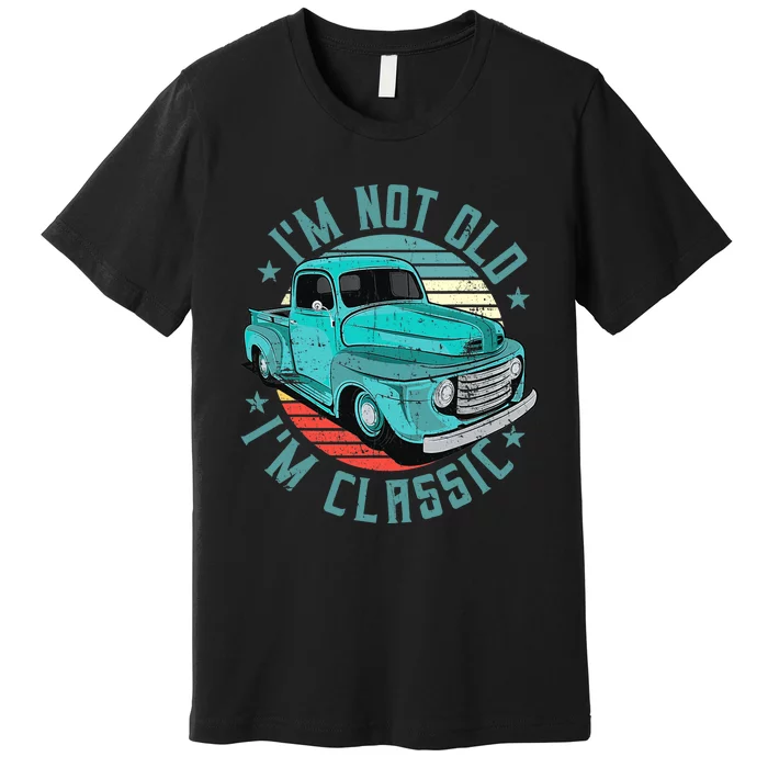 I'm Not Old I'm Classic Funny Retro Cool Car Vintage Premium T-Shirt