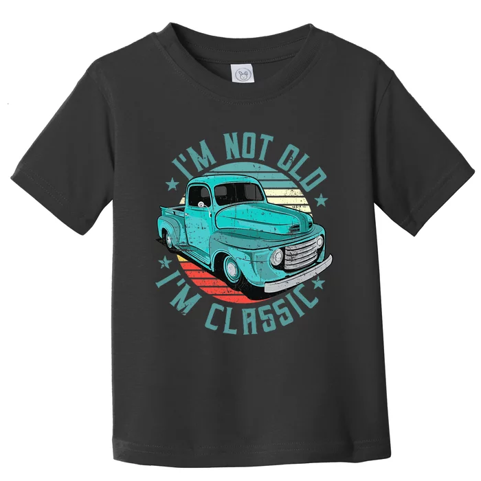 I'm Not Old I'm Classic Funny Retro Cool Car Vintage Toddler T-Shirt