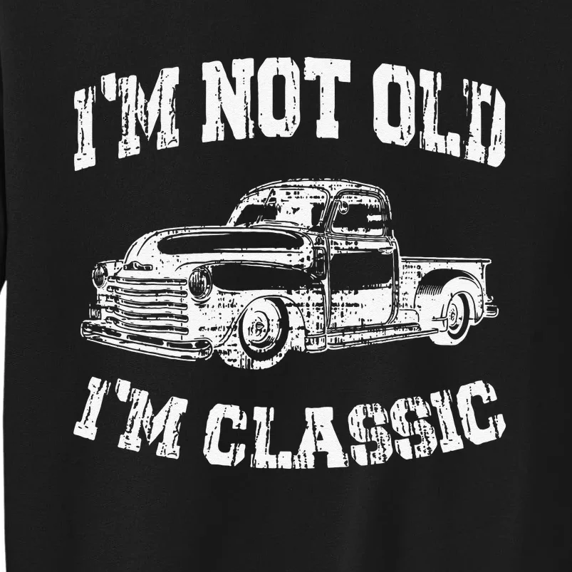 I'm Not Old I'm Classic Birthday Dad Retro Truck Graphic Tall Sweatshirt